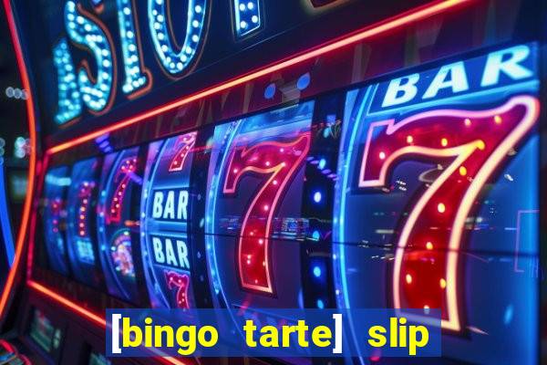 [bingo tarte] slip & stop